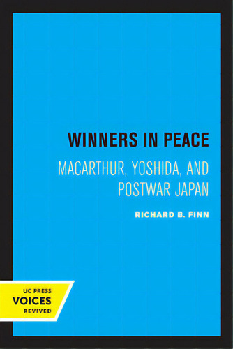 Winners In Peace: Macarthur, Yoshida, And Postwar Japan, De Finn, Richard B.. Editorial Univ Of California Pr, Tapa Blanda En Inglés