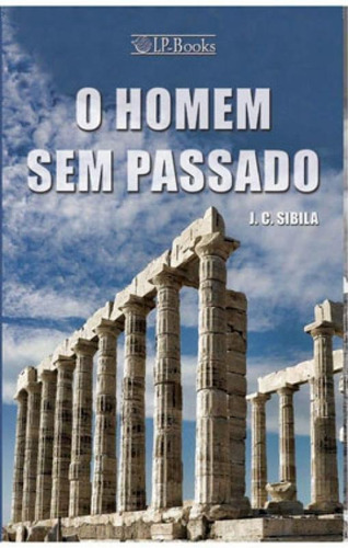 O Homem Sem Passado, De Sibilia, J. C.. Editora José Carlos Sibila Barbosa, Capa Mole Em Português
