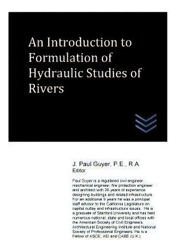 An Introduction To Formulation Of Hydraulic Studies Of Rivers, De J Paul Guyer., Vol. 1. Editorial Createspace Independent Publishing Platform, Tapa Blanda En Inglés, 2017
