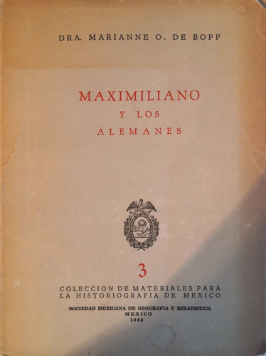 Maximiliano Y Los Alemanes Por La Dra. Marianne O. De Bopp (Usado)