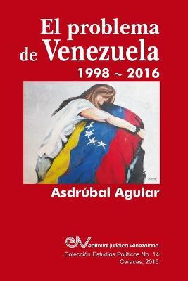 Libro El Problema De Venezuela 1998-2016 - Asdrubal Aguiar