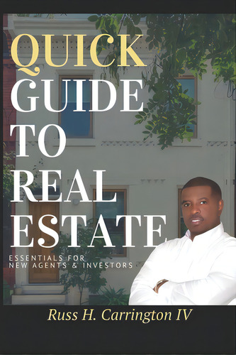 Quick Guide To Real Estate: Essentials For New Agents & Investors, De Carrington, Russ H., Iv. Editorial Lightning Source Inc, Tapa Blanda En Inglés