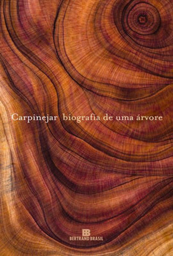 Biografia De Uma Árvore, De Carpinejar. Editora Bertrand Brasil, Capa Mole Em Português