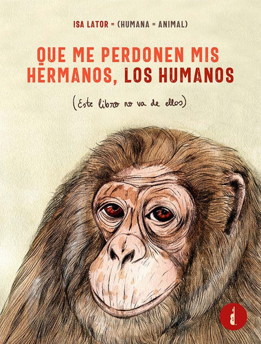 Que Me Perdonen Mis Hermanos Los Humanos: Este Libro No Va D