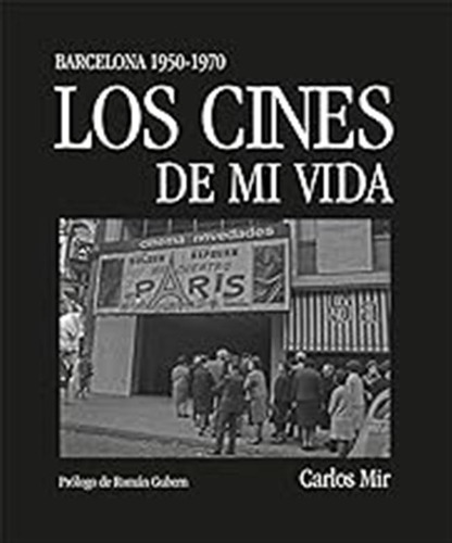 Los Cines De Mi Vida: Barcelona 1950-1970 (sin Coleccion) / 