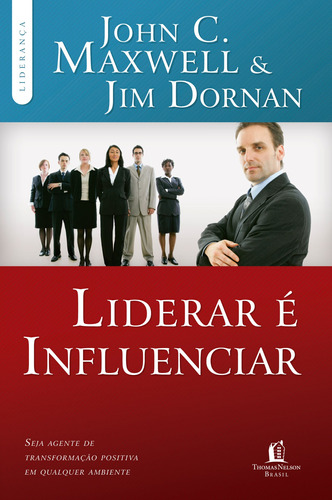 Liderar é influenciar: Seja agente de transformação positiva em qualquer ambiente, de Maxwell, John C.. Série Liderança com John C. Maxwell Vida Melhor Editora S.A, capa mole em português, 2012