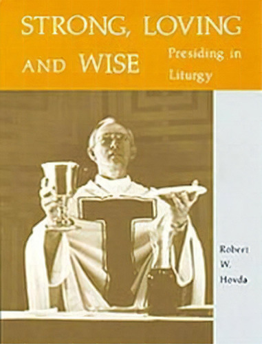 Strong, Loving And Wise : Presiding In Liturgy, De Robert W. Hovda. Editorial Liturgical Press, Tapa Blanda En Inglés