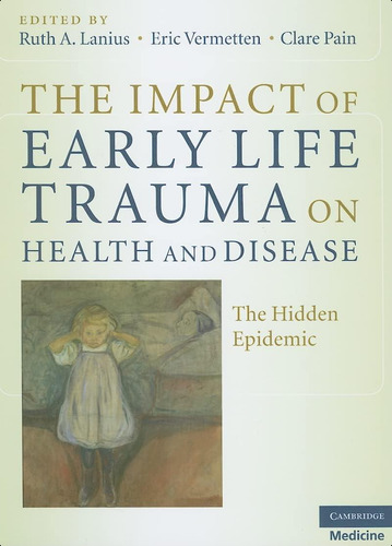The Impact Of Early Life Trauma On Health And Disease: The Hidden Epidemic, De Lanius, Ruth A.. Editorial Cambridge University Press, Tapa Blanda En Inglés