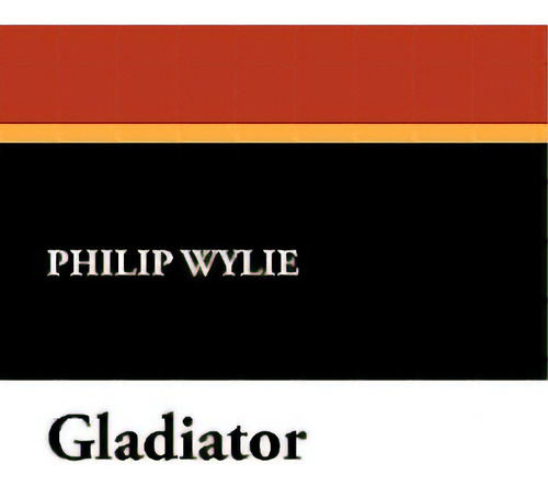 Gladiator, De Wylie, Philip., Vol. 1. Editorial Wildside Pr, Tapa Blanda En Inglés