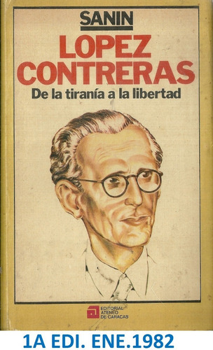 Lopez Contreras De La Tirania A La Libertad 1a Edi Ene 1982