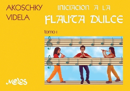Iniciacion A La Flauta Dulce.tomo 1- Akoschky-videla- Libro