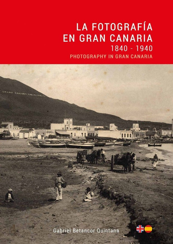 La Fotografia En Gran Canaria 1840 - 1940 - Gabriel Betan...