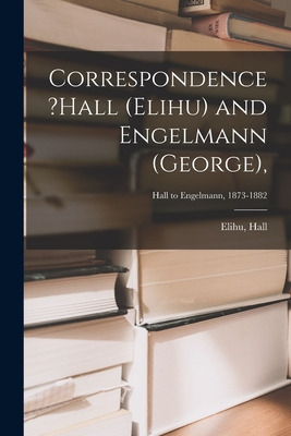 Libro Correspondence ?hall (elihu) And Engelmann (george)...