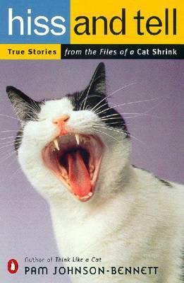 Hiss And Tell : True Stories From The Files Of A Cat Shri...