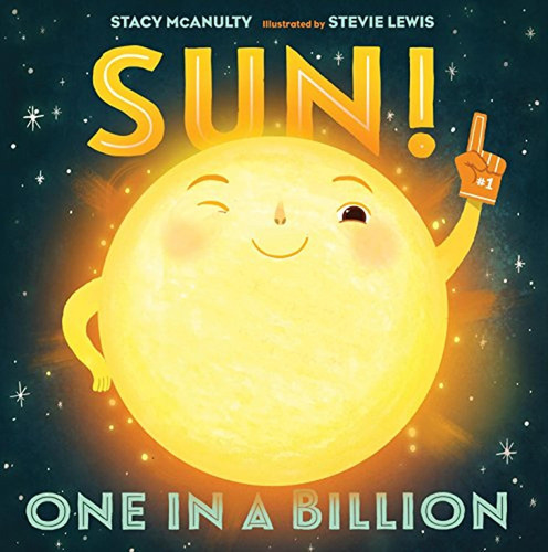 Sun! One in a Billion (Our Universe, 2) (Libro en Inglés), de McAnulty, Stacy. Editorial Henry Holt and Co. (BYR), tapa pasta dura, edición illustrated en inglés, 2018