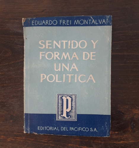 Sentido Y Forma De Una Política - Eduardo Frei Montalva
