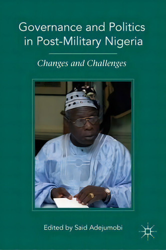 Governance And Politics In Post-military Nigeria, De S. Adejumobi. Editorial Palgrave Macmillan, Tapa Dura En Inglés