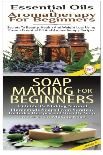 Essential Oils  Y  Aromatherapy For Beginners  Y  Soap Makin