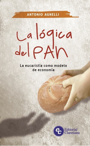 Logica Del Pan,la-la Eucaristia Como Modelo De Economia