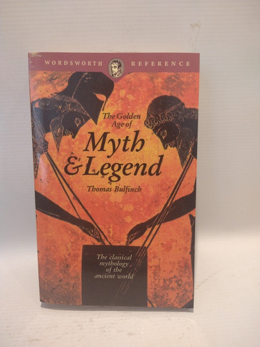 The Golden Age Of Myth And Legend Thomas Bulfinch Wordswor 