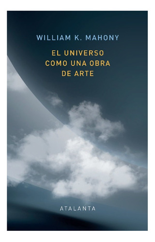 Libro El Universo Como Una Obra De Arte - Mahoney, Willia...