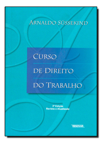 Curso De Direito Do Trabalho, De Arnaldo Süssekind. Editora Renovar, Capa Mole Em Português