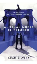 Comprar Al Final Muere El Primero: La Precuela De Al Final Mueren L