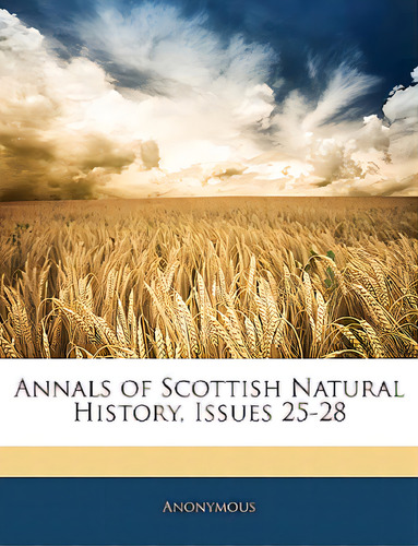 Annals Of Scottish Natural History, Issues 25-28, De Anonymous. Editorial Nabu Pr, Tapa Blanda En Inglés