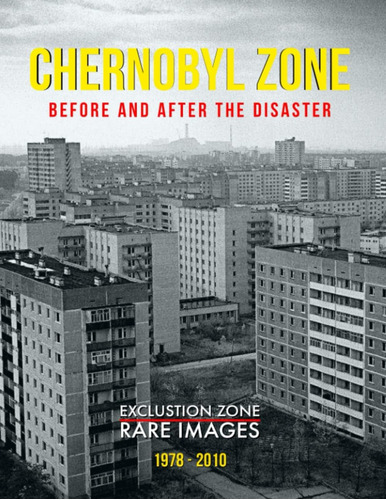 Libro: Chernobyl Zone Before And After The Disaster: Zone