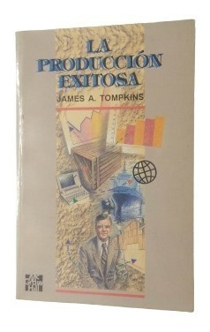 La Produccion Exitosa James A Tompkins  