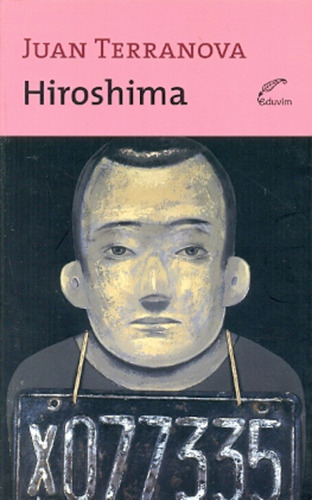 Hiroshima, De Terranova Juan. Serie N/a, Vol. Volumen Unico. Editorial Eduvim, Tapa Blanda, Edición 1 En Español, 2010