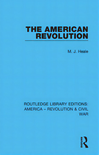 The American Revolution, De Heale, M. J.. Editorial Routledge, Tapa Blanda En Inglés