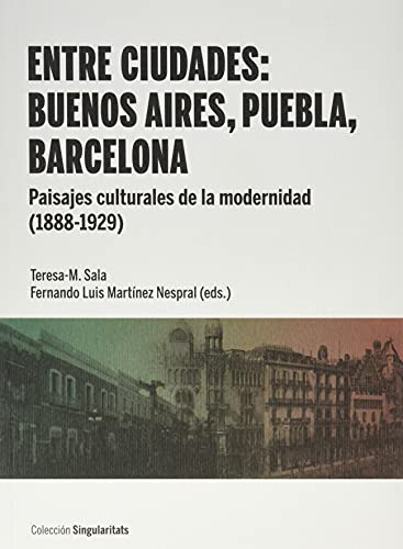 Entre Ciudades: Buenos Aires Puebla Barcelona: Paisajes Cult