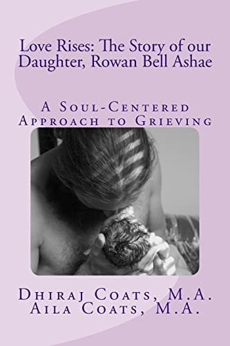 Love Rises: The Story Of Our Daughter, Rowan Bell Ashae: A Soul-centered To Grieving, De Coats, Dhiraj Hans. Editorial Createspace Independent Publishing Platform, Tapa Blanda En Inglés