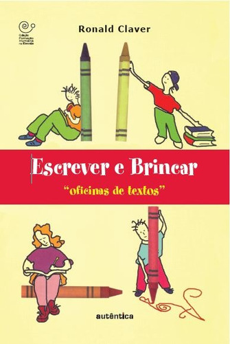 Escrever e brincar: Oficinas de textos, de Claver, Ronald. Editorial Autêntica, capa mole em português, 2008