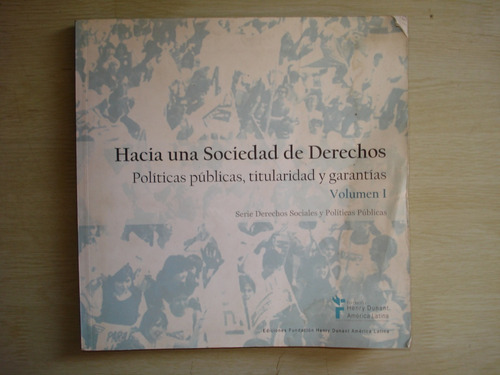 Hacia Una Sociedad De Derechos Políticas Públicas.volumen 1.