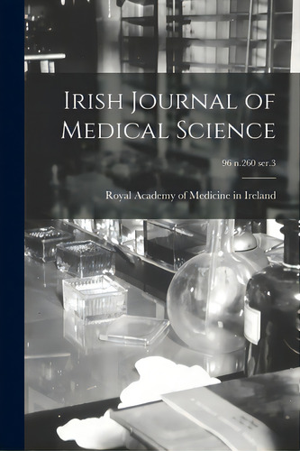 Irish Journal Of Medical Science; 96 N.260 Ser.3, De Royal Academy Of Medicine In Ireland. Editorial Legare Street Pr, Tapa Blanda En Inglés
