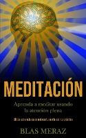 Libro Meditacion : Aprenda A Meditar Usando La Atencion P...