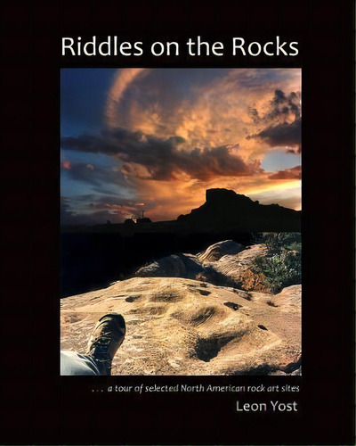 Riddles On The Rocks : A Tour Of Selected North American Rock Art Sites, De Leon Yost. Editorial Createspace Independent Publishing Platform, Tapa Blanda En Inglés