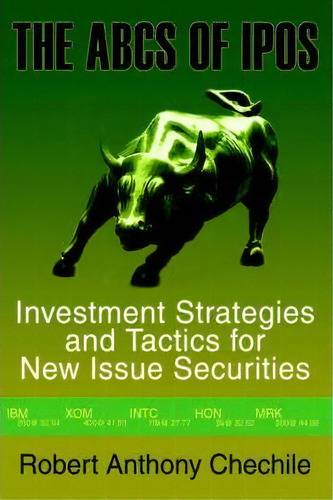 The Abcs Of Ipos : Investment Strategies And Tactics For Ne, De Robert Anthony Chechile. Editorial Iuniverse En Inglés