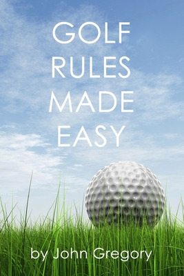 Libro Golf Rules Made Easy: A Practical Guide To The Rule...