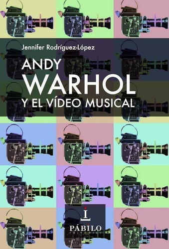 Libro: Andy Warhol Y El Video Musical. Rodríguez López, Jenn