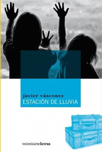 Estacion De Lluvia, de Javier Vazconez. Editorial Veintisieteletras