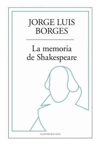 La Memoria De Shakespeare -  Jorge Luis Borges - Es