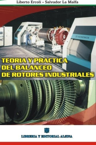 Teoría Y Práctica Del Balanceo De Rotores Industriales, De Ercoli-la Malfa. Editorial Alsina, Tapa Blanda En Español