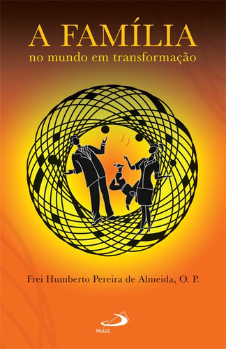 A Família No Mundo Em Transformação, De Frei Humberto Pereira De Almeida. Em Português