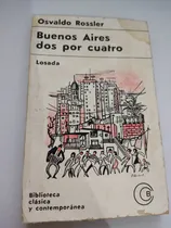 Comprar Buenos Aires Dos Por Cuatro Osvaldo Rossler Editorial Losada