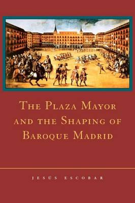 Libro The Plaza Mayor And The Shaping Of Baroque Madrid -...