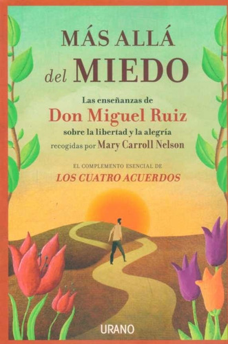 Más Allá Del Miedo. Las Enseñanzas De Don Miguel Ruiz