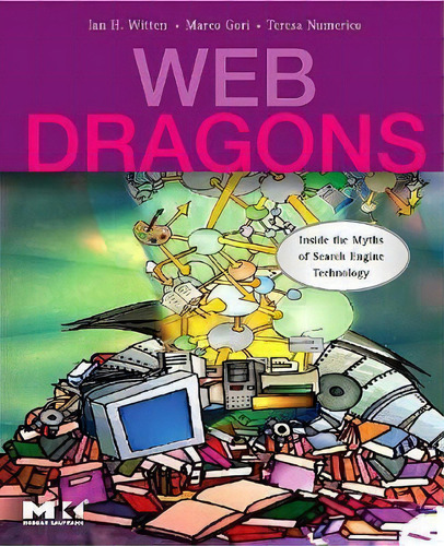 Web Dragons : Inside The Myths Of Search Engine Technology, De Ian H. Witten. Editorial Elsevier Science & Technology, Tapa Blanda En Inglés
